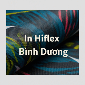 In Hiflex Bình Dương Từ Thế Giới In Nhanh Online